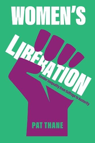 Women's Liberation: Gender Inequality from Suffrage to Austerity  by Pat Thane at Abbey's Bookshop, 