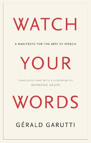Watch Your Words: A Manifesto for the Arts of Speech  by Gerald Garutti at Abbey's Bookshop, 