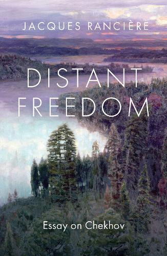 Distant Freedom: Essay on Chekhov  by Jacques Ranciere at Abbey's Bookshop, 