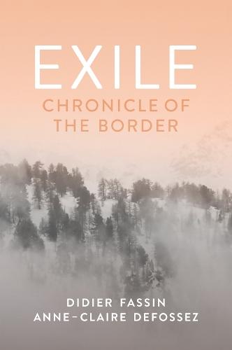 Exile: Chronicle of the Border  by Didier Fassin (Institute for Advanced Study, Princeton University, USA) at Abbey's Bookshop, 
