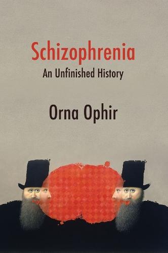 Schizophrenia: An Unfinished History  by Orna Ophir (Cornell University, Ithaca, NY; New York University, New York,NY) at Abbey's Bookshop, 