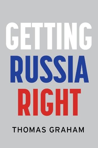 Getting Russia Right  by Thomas Graham (Council on Foreign Relations, New York, NY) at Abbey's Bookshop, 