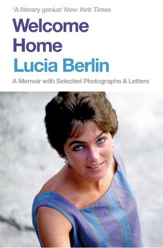 Welcome Home: A Memoir with Selected Photographs and Letters  by Lucia Berlin at Abbey's Bookshop, 