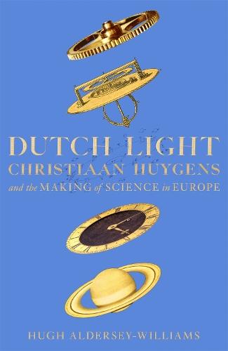 Dutch Light: Christiaan Huygens and the Making of Science in Europe  by Hugh Aldersey-Williams at Abbey's Bookshop, 