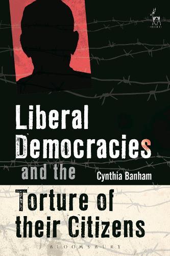 Liberal Democracies and the Torture of Their Citizens  by Cynthia Banham at Abbey's Bookshop, 