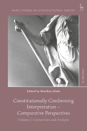 Constitutionally Conforming Interpretation – Comparative Perspectives: Volume 2: Connections and Analysis  by Matthias Klatt (University of Graz, Austria) at Abbey's Bookshop, 