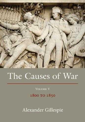 The Causes of War: Volume V: 1800-1850  by Dr Alexander Gillespie (University of Waikato, New Zealand) at Abbey's Bookshop, 