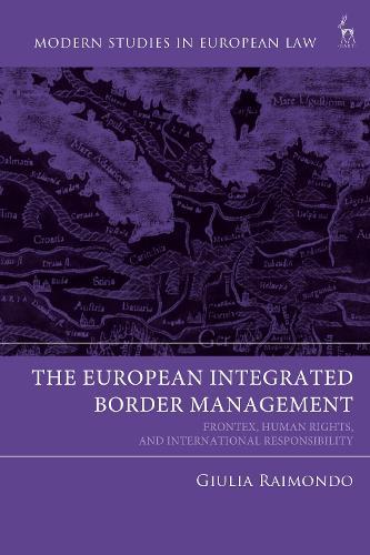 The European Integrated Border Management: Frontex, Human Rights, and International Responsibility  by Giulia Raimondo (University of Luxembourg) at Abbey's Bookshop, 