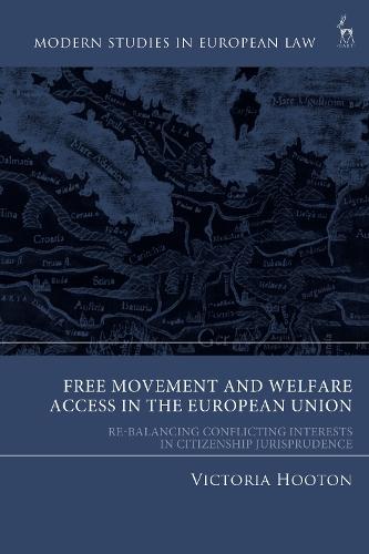 Free Movement and Welfare Access in the European Union: Re-Balancing Conflicting Interests in Citizenship Jurisprudence  by Dr Victoria Hooton (Max Planck Institute for Legal History and Legal Theory, Germany) at Abbey's Bookshop, 