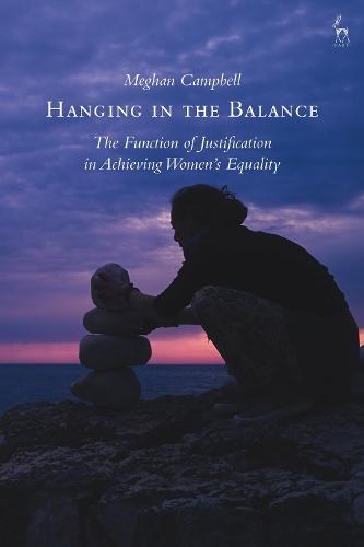 Hanging in the Balance: The Function of Justification in Achieving Women’s Equality  by Meghan Campbell (University of Birmingham, UK) at Abbey's Bookshop, 