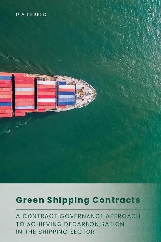 Green Shipping Contracts: A Contract Governance Approach to Achieving Decarbonisation in the Shipping Sector  by Pia Rebelo (The City Law School, UK) at Abbey's Bookshop, 