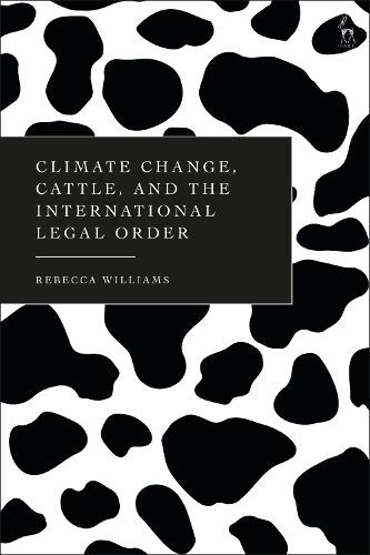 Climate Change, Cattle, and the International Legal Order  by Rebecca Williams (University of Glasgow, UK) at Abbey's Bookshop, 