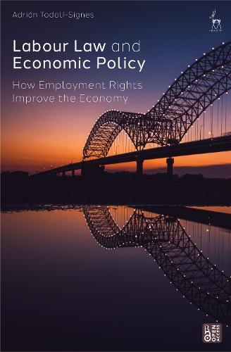 Labour Law and Economic Policy: How Employment Rights Improve the Economy  by Adrián Todolí-Signes (University of Valencia, Spain) at Abbey's Bookshop, 