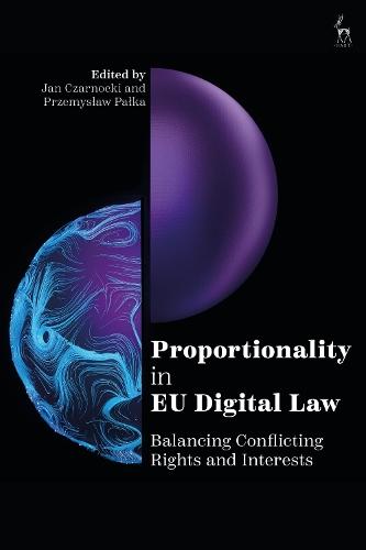 Proportionality in EU Digital Law: Balancing Conflicting Rights and Interests