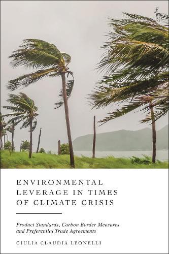 Environmental Leverage in Times of Climate Crisis: Product Standards, Carbon Border Measures and Preferential Trade Agreements