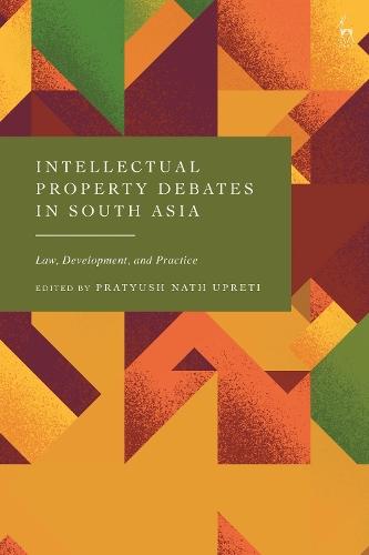 Intellectual Property Debates in South Asia: Law, Development, and Practice  by Pratyush Nath Upreti (Queen’s University Belfast, UK) at Abbey's Bookshop, 