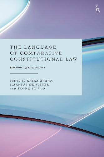 The Language of Comparative Constitutional Law: Questioning Hegemonies  by Erika Arban (University of Melbourne, Australia) at Abbey's Bookshop, 