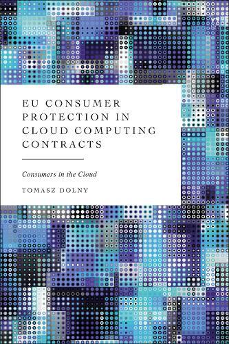 EU Consumer Protection in Cloud Computing Contracts: Consumers in the Cloud  by Tomasz Dolny (European Commission, Belgium) at Abbey's Bookshop, 