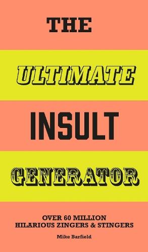 The Ultimate Insult Generator: Over 60 million hilarious zingers & stingers  by Mike Barfield at Abbey's Bookshop, 