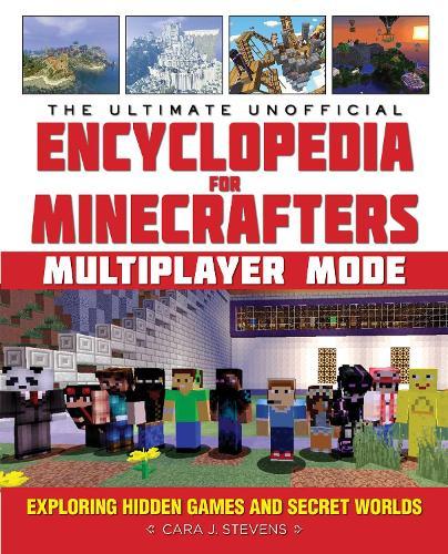 The Ultimate Unofficial Encyclopedia for Minecrafters: Multiplayer Mode: Exploring Hidden Games and Secret Worlds  by Cara J. Stevens at Abbey's Bookshop, 
