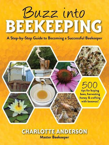 Buzz into Beekeeping: A Step-by-Step Guide to Becoming a Successful Beekeeper  by Charlotte Anderson at Abbey's Bookshop, 