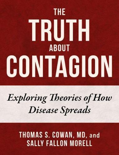 The Truth About Contagion: Exploring Theories of How Disease Spreads  by Thomas S. Cowan at Abbey's Bookshop, 