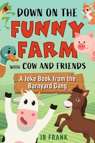 Down on the Funny Farm with Cow and Friends: A Joke Book from the Barnyard Gang  by JB Frank at Abbey's Bookshop, 