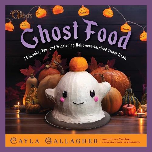 Ghost Food: 75 Spooky, Fun, and Frightening Halloween-Inspired Sweet Treats  by Cayla Gallagher at Abbey's Bookshop, 