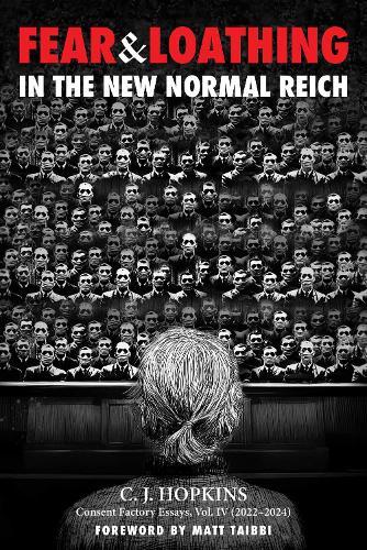 Fear and Loathing in the New Normal Reich: Consent Factory Essays, Vol. IV (2022–2024)  by C. J. Hopkins at Abbey's Bookshop, 