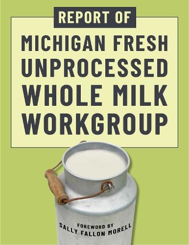 Report of Michigan Fresh Unprocessed Whole Milk Workgroup  by Sally Fallon Morell at Abbey's Bookshop, 