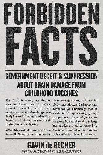 Forbidden Facts: Government Deceit & Suppression About Brain Damage from Childhood Vaccines  by Gavin de Becker at Abbey's Bookshop, 