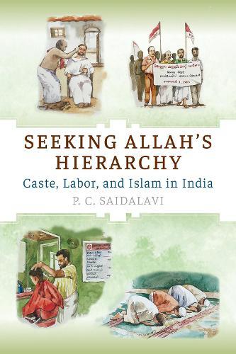 Seeking Allah's Hierarchy: Caste, Labor, and Islam in India  by P. C. Saidalavi at Abbey's Bookshop, 