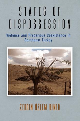 States of Dispossession: Violence and Precarious Coexistence in Southeast Turkey  by Zerrin Özlem Biner at Abbey's Bookshop, 