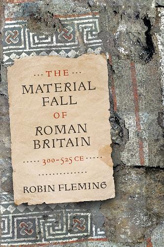 The Material Fall of Roman Britain, 300-525 CE  by Robin Fleming at Abbey's Bookshop, 