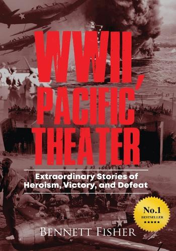 World War II, Pacific Theater: Extraordinary Stories of Heroism ...