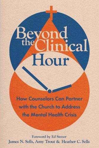 Beyond the Clinical Hour: How Counselors Can Partner with the Church to Address the Mental Health Crisis  by James N. Sells at Abbey's Bookshop, 