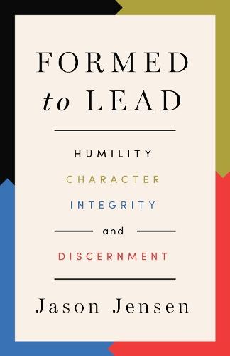 Formed to Lead: Humility, Character, Integrity, and Discernment  by Jason Jensen at Abbey's Bookshop, 