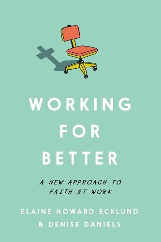 Working for Better: A New Approach to Faith at Work  by Elaine Howard Ecklund at Abbey's Bookshop, 