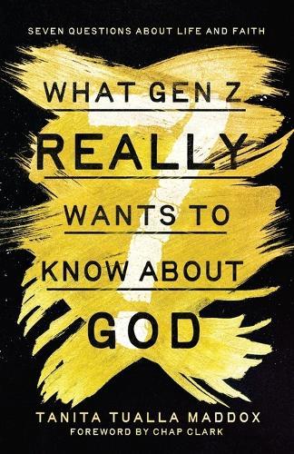 What Gen Z Really Wants to Know About God: Seven Questions About Life and Faith  by Tanita Tualla Maddox at Abbey's Bookshop, 