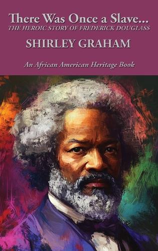 There Was Once a Slave...: The Heroic Story of Frederick Douglass  by Shirley Graham at Abbey's Bookshop, 
