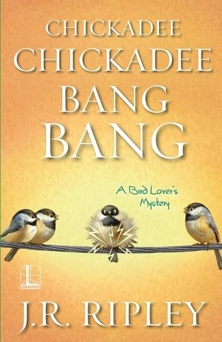 Chickadee Chickadee Bang Bang  by J.R. Ripley at Abbey's Bookshop, 