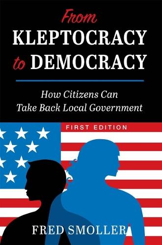 From Kleptocracy to Democracy: How Citizens Can Take Back Local Government  by Fred Smoller at Abbey's Bookshop, 