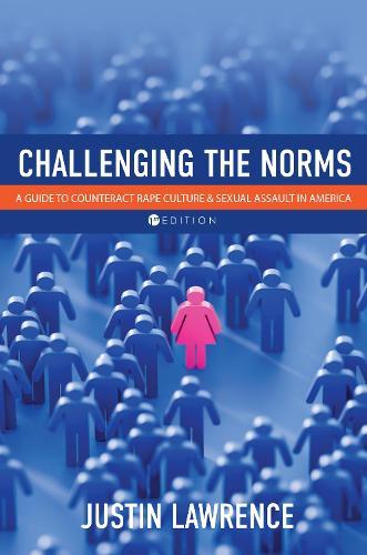 Challenging the Norms: A Guide to Counteract Rape Culture and Sexual Assault in America  by Justin Lawrence at Abbey's Bookshop, 