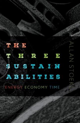 The Three Sustainabilities: Energy, Economy, Time  by Allan Stoekl at Abbey's Bookshop, 