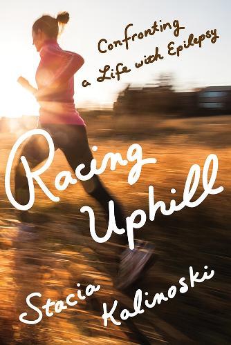 Racing Uphill: Confronting a Life with Epilepsy  by Stacia Kalinoski at Abbey's Bookshop, 