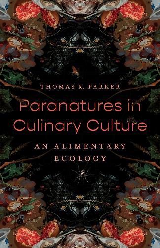 Paranatures in Culinary Culture: An Alimentary Ecology  by Thomas R. Parker at Abbey's Bookshop, 