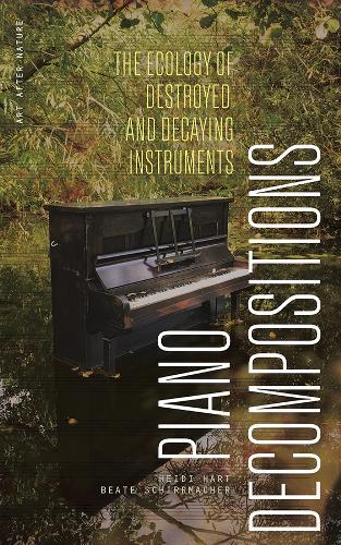 Piano Decompositions: The Ecology of Destroyed and Decaying Instruments