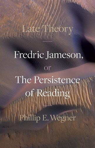 Late Theory: Fredric Jameson, or the Persistence of Reading  by Phillip E. Wegner at Abbey's Bookshop, 