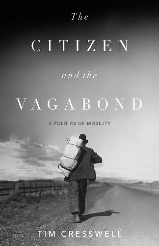 The Citizen and the Vagabond: A Politics of Mobility  by Tim Cresswell at Abbey's Bookshop, 