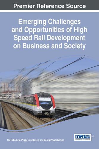 Emerging Challenges and Opportunities of High Speed Rail Development on Business and Society  by Raj Selladurai at Abbey's Bookshop, 